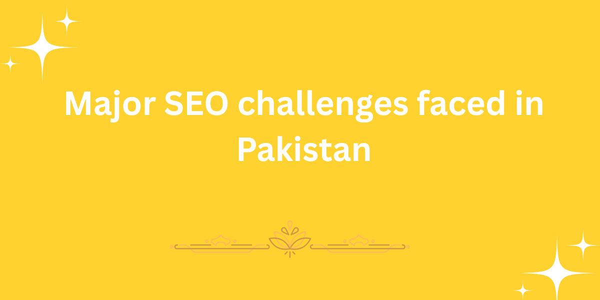 Major SEO challenges faced in Pakistan