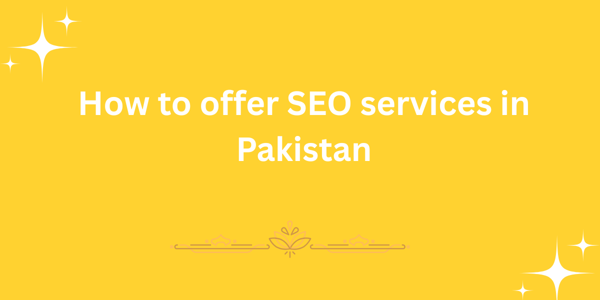 How to offer SEO services in Pakistan