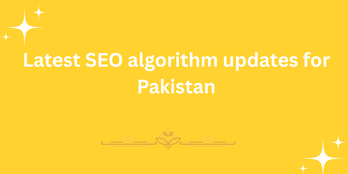 Latest SEO algorithm updates for Pakistan