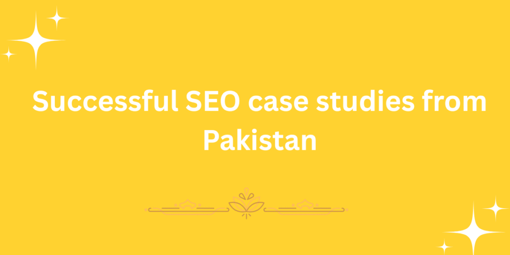 Successful SEO case studies from Pakistan