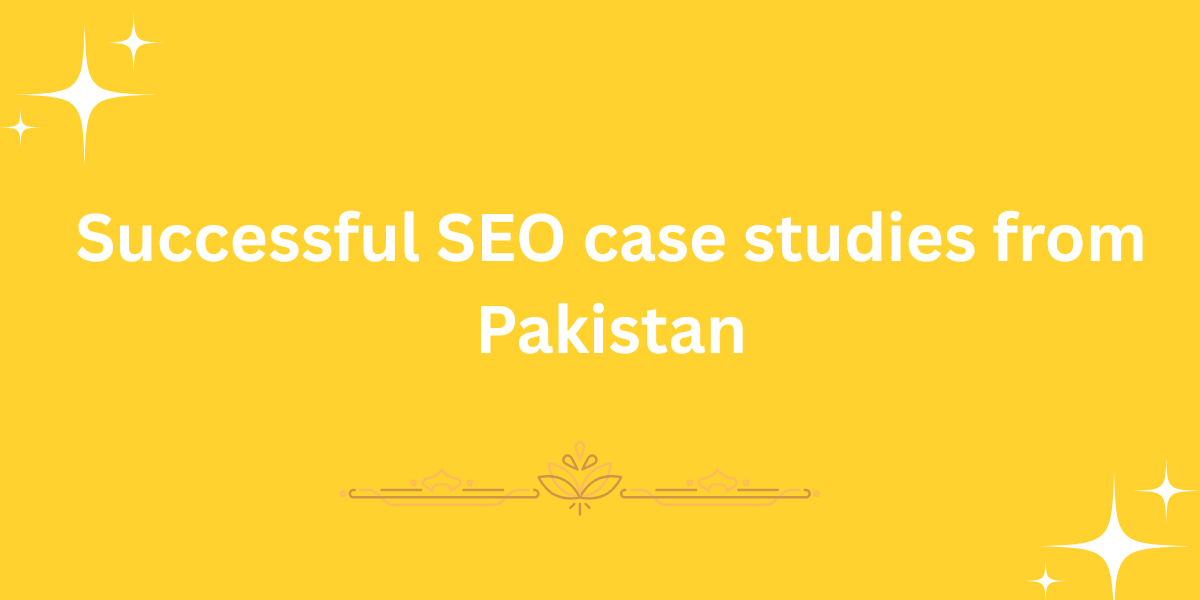 Successful SEO case studies from Pakistan