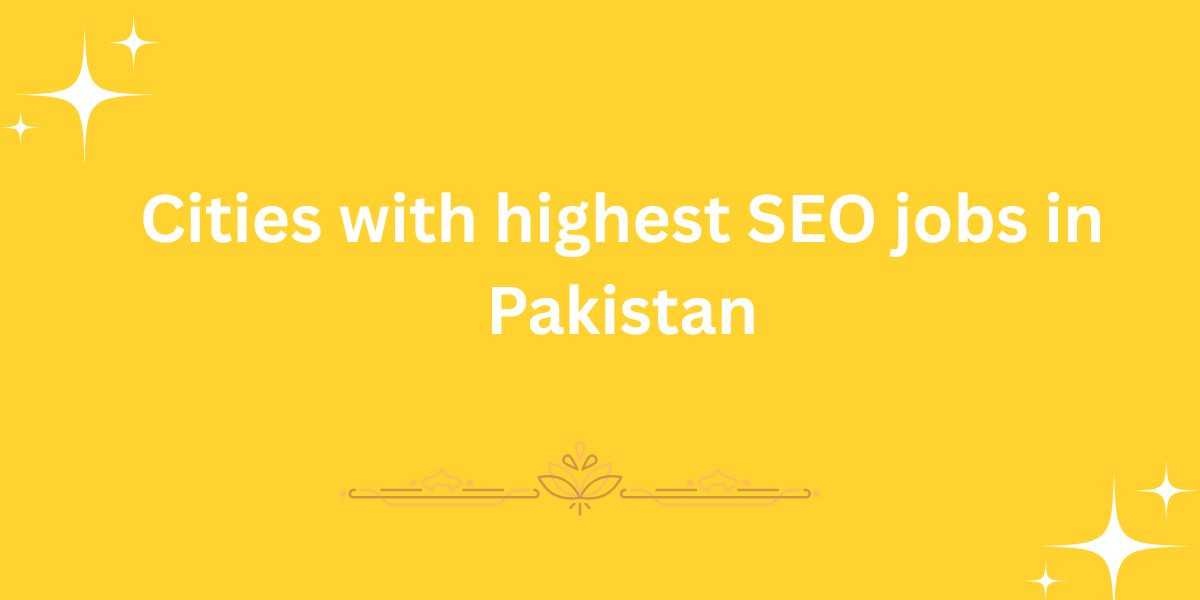 Cities with highest SEO jobs in Pakistan