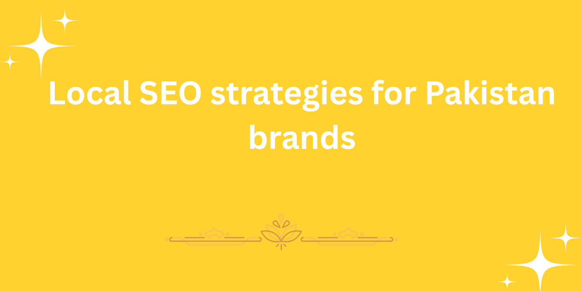 Local SEO strategies for Pakistan brands