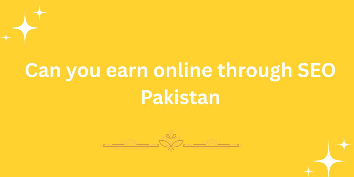 Can you earn online through SEO Pakistan