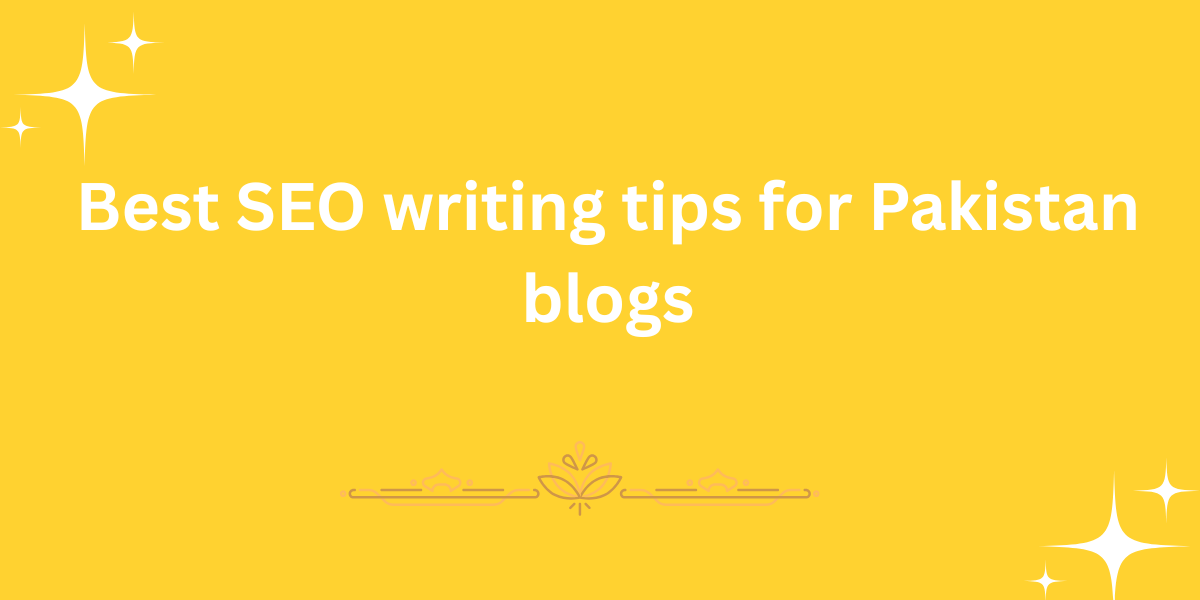 Best SEO writing tips for Pakistan blogs
