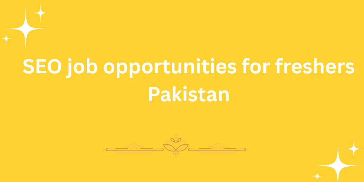 SEO job opportunities for freshers Pakistan