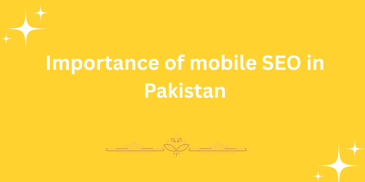 Importance of mobile SEO in Pakistan