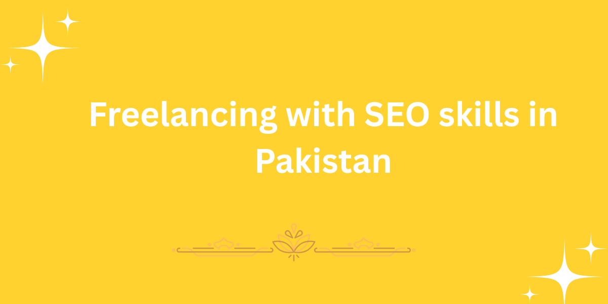 Freelancing with SEO skills in Pakistan