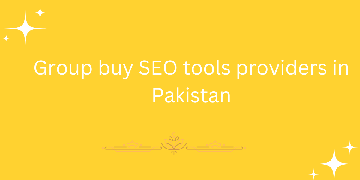 Group buy SEO tools providers in Pakistan