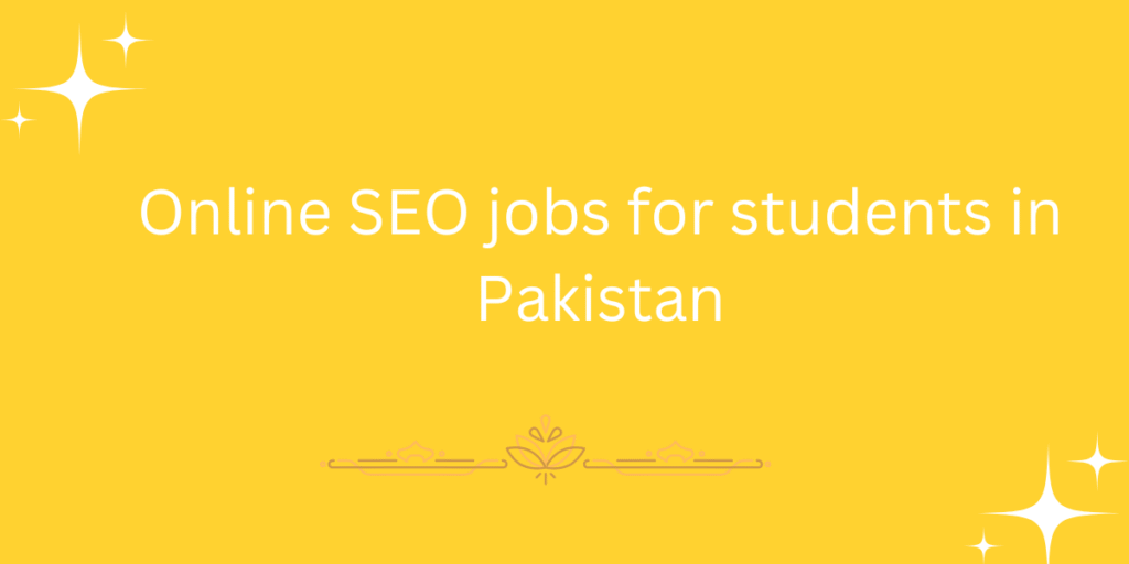 Online SEO jobs for students in Pakistan