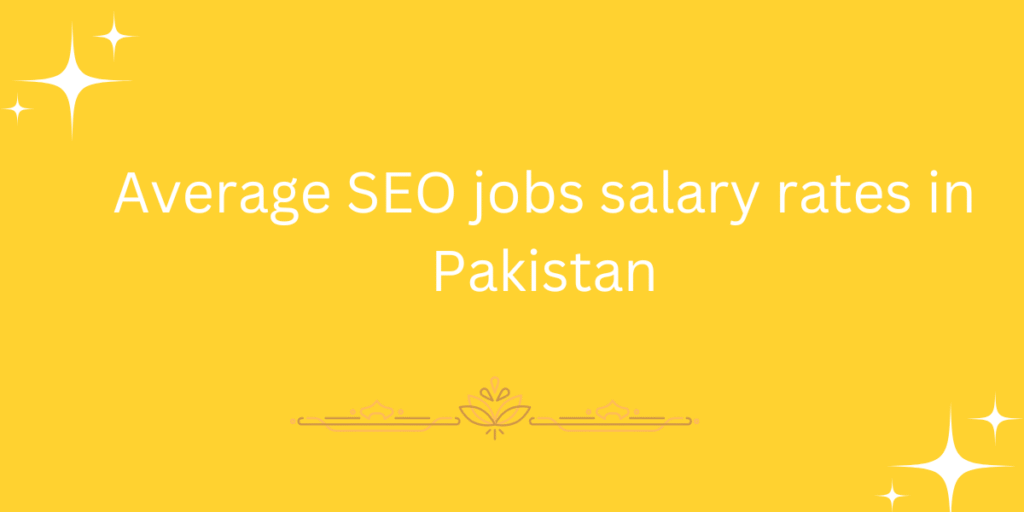 Average SEO jobs salary rates in Pakistan