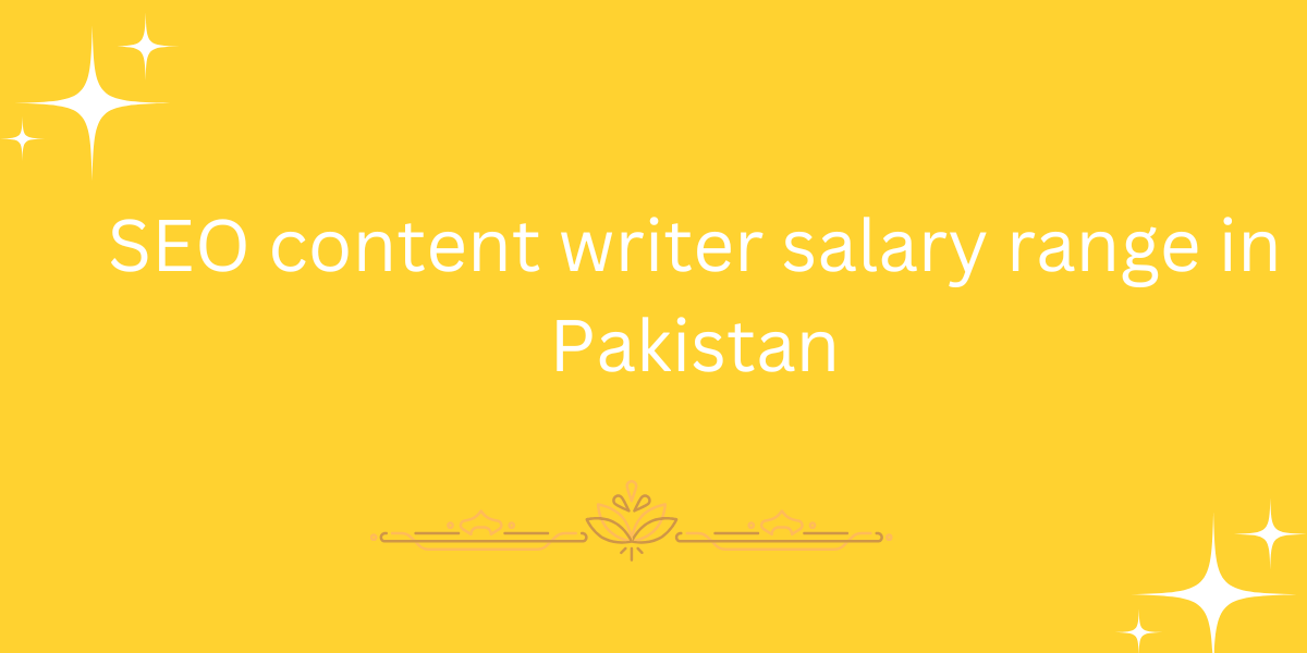 SEO content writer salary range in Pakistan
