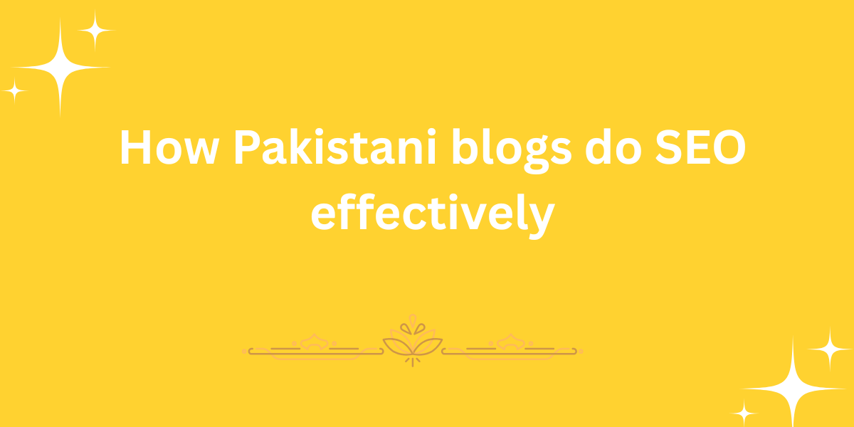 How Pakistani blogs do SEO effectively