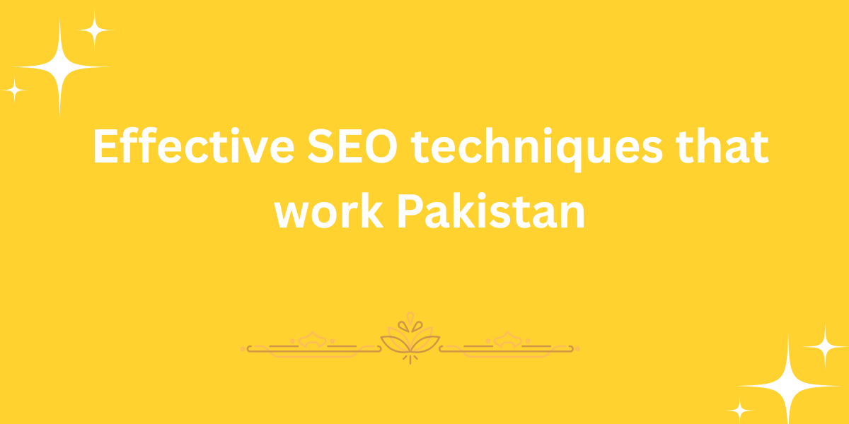 Effective SEO techniques that work Pakistan