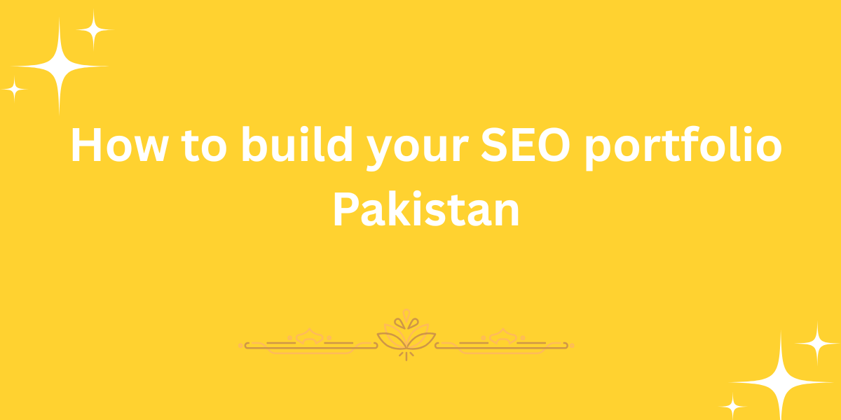 How to build your SEO portfolio Pakistan