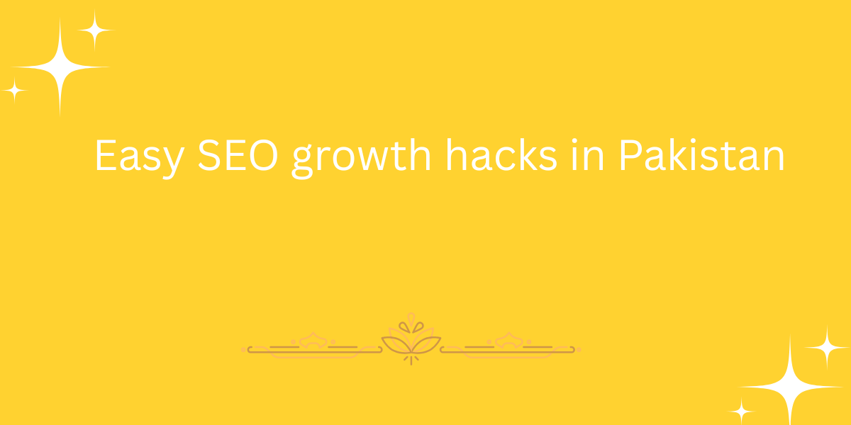 Easy SEO growth hacks in Pakistan