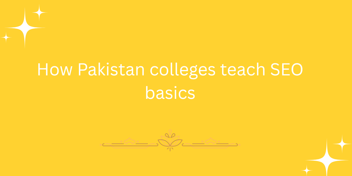How Pakistan colleges teach SEO basics