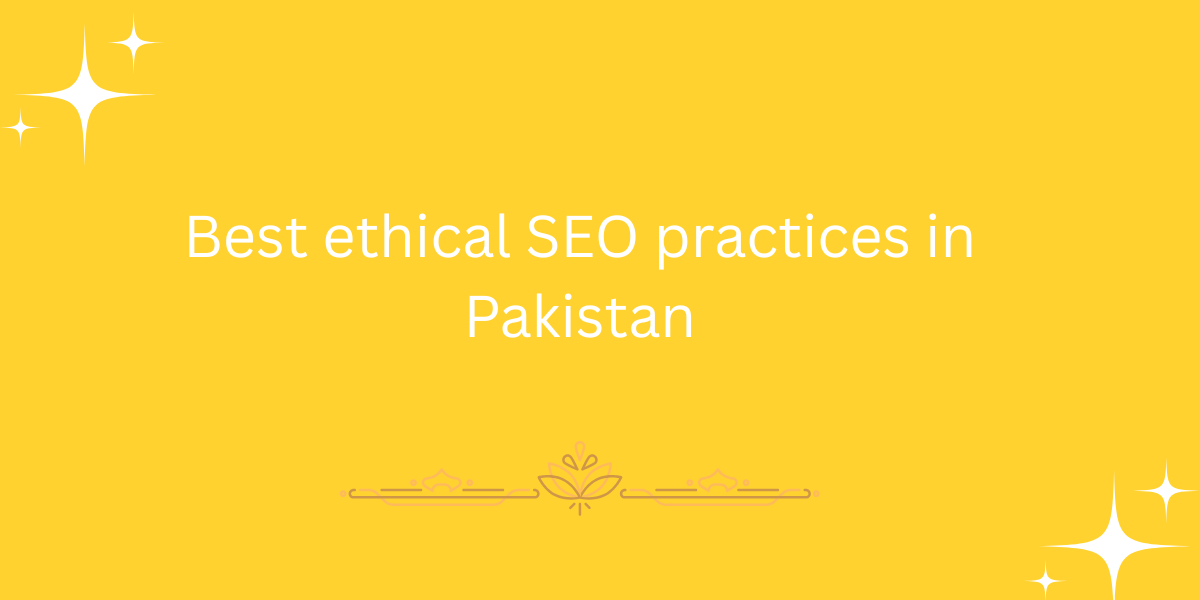 Best ethical SEO practices in Pakistan