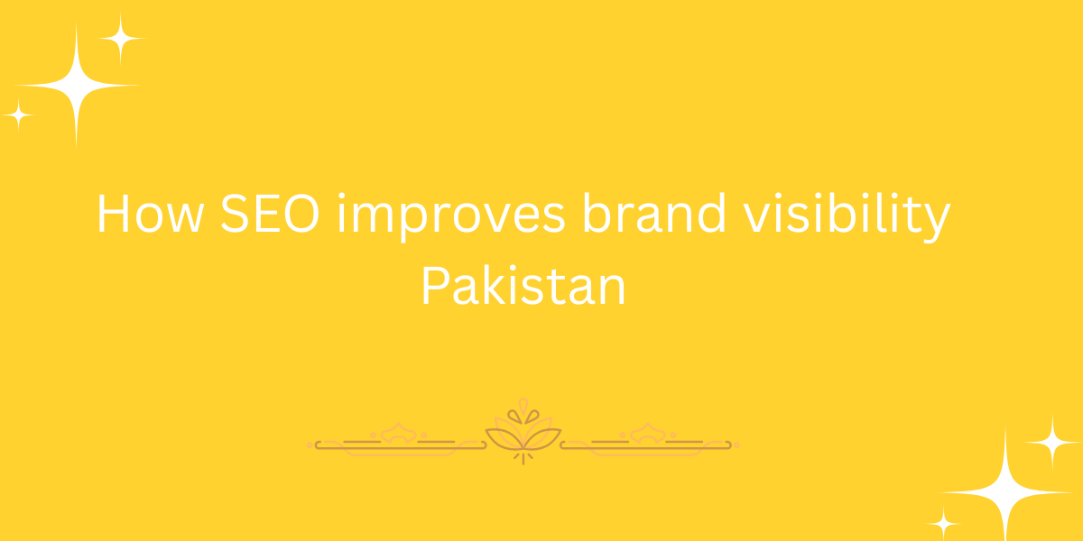 How SEO improves brand visibility Pakistan