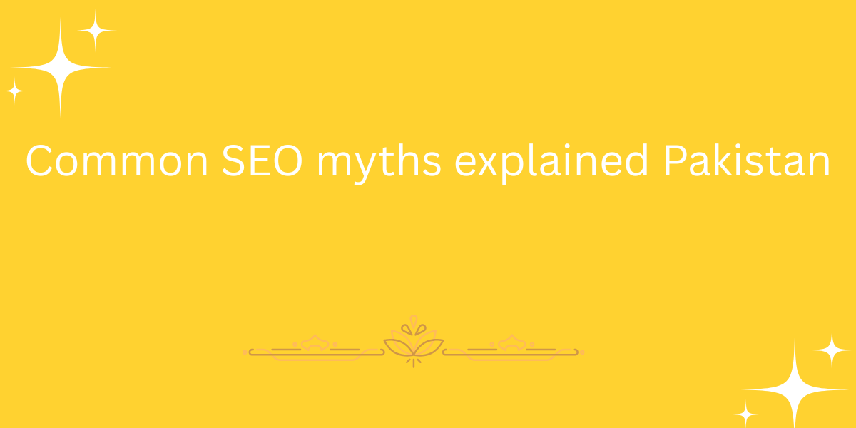 Common SEO myths explained Pakistan
