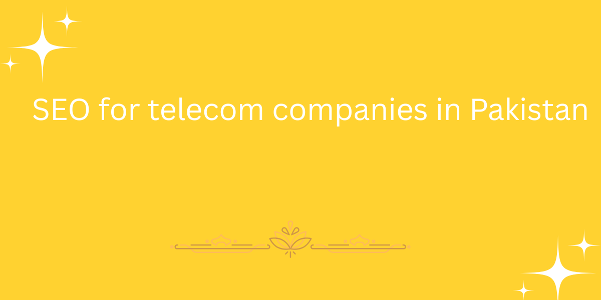 SEO for telecom companies in Pakistan