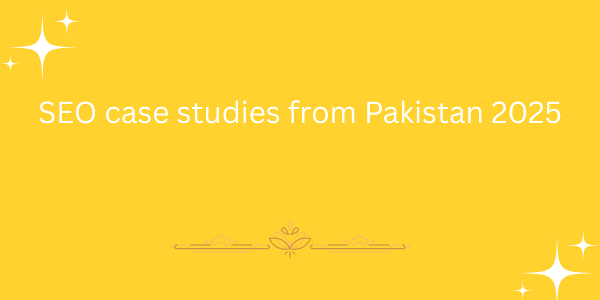 SEO case studies from Pakistan 2025