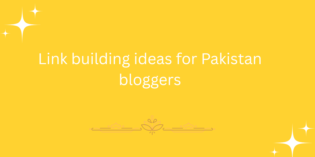 Link building ideas for Pakistan bloggers