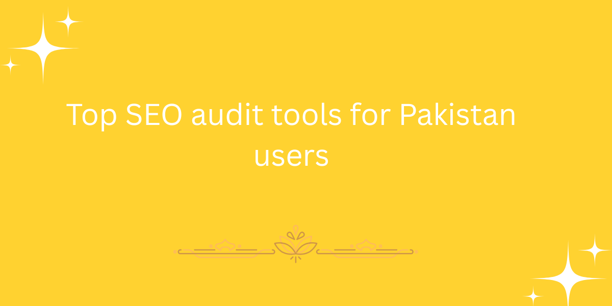Top SEO audit tools for Pakistan users