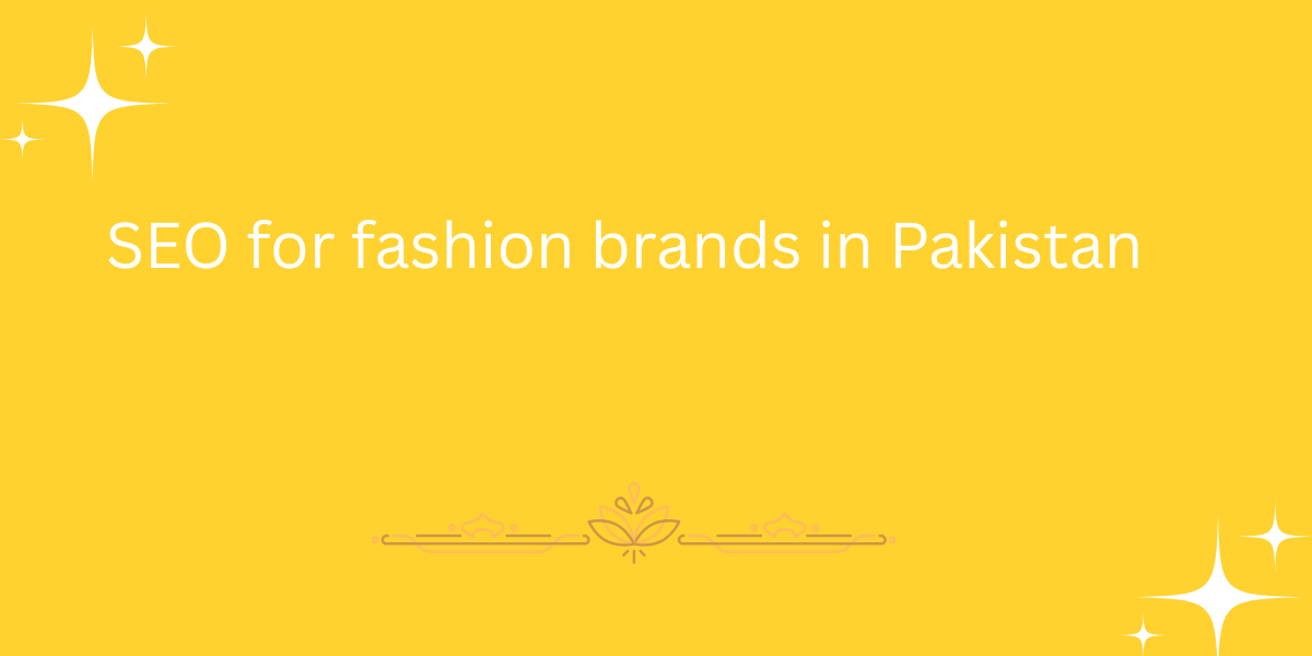 SEO for fashion brands in Pakistan