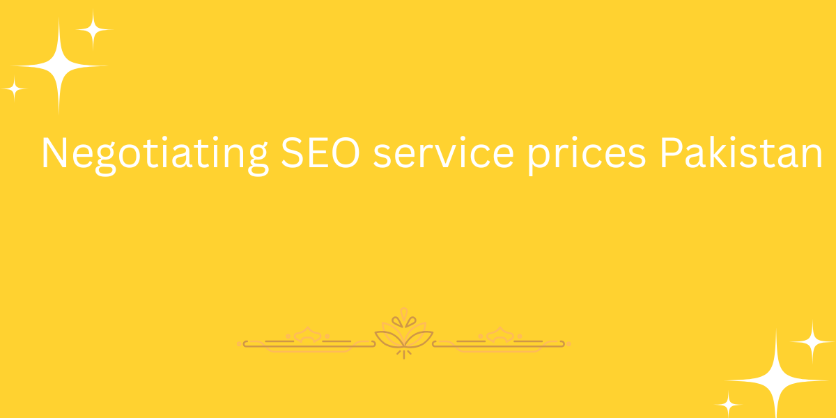 Negotiating SEO service prices Pakistan