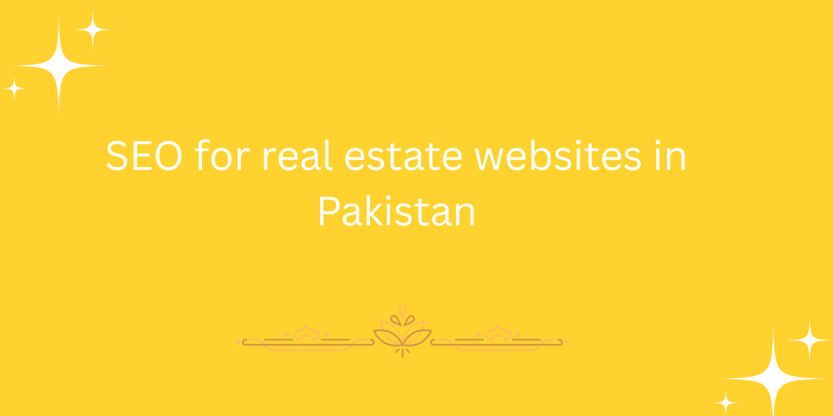 SEO for real estate websites in Pakistan