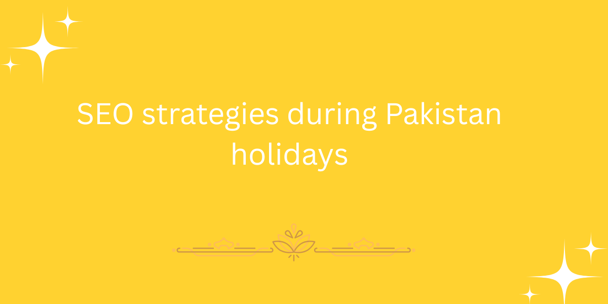 SEO strategies during Pakistan holidays