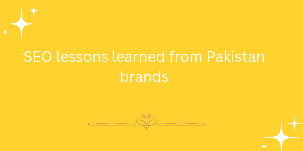 SEO lessons learned from Pakistan brands