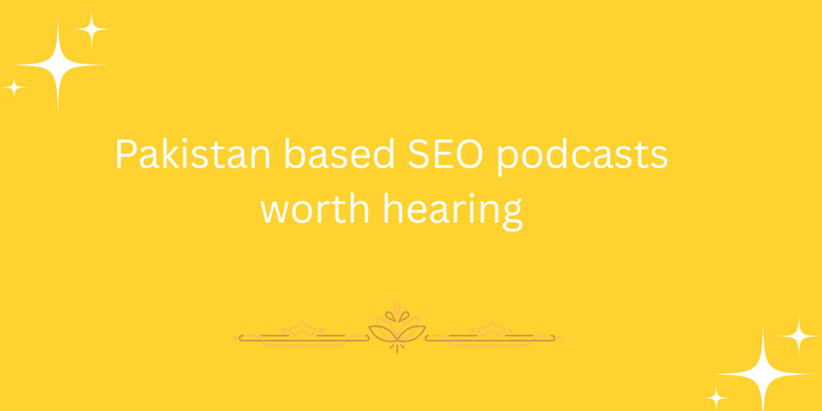 Pakistan based SEO podcasts worth hearing