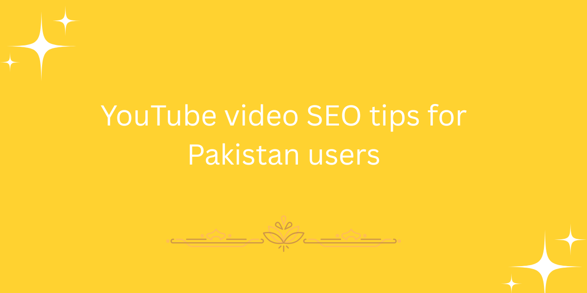 YouTube video SEO tips for Pakistan users