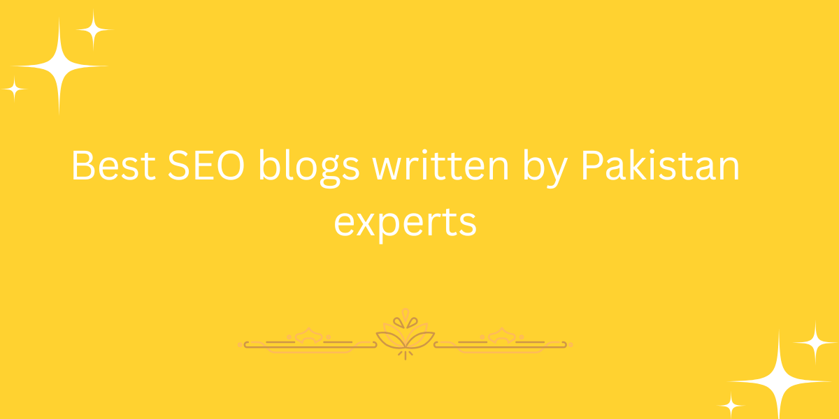 Best SEO blogs written by Pakistan experts
