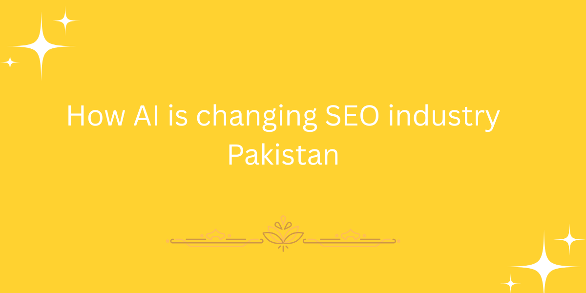 How AI is changing SEO industry Pakistan