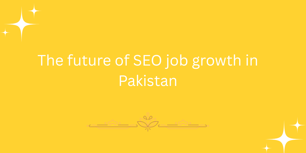 The future of SEO job growth in Pakistan