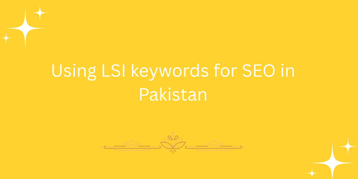 Using LSI keywords for SEO in Pakistan