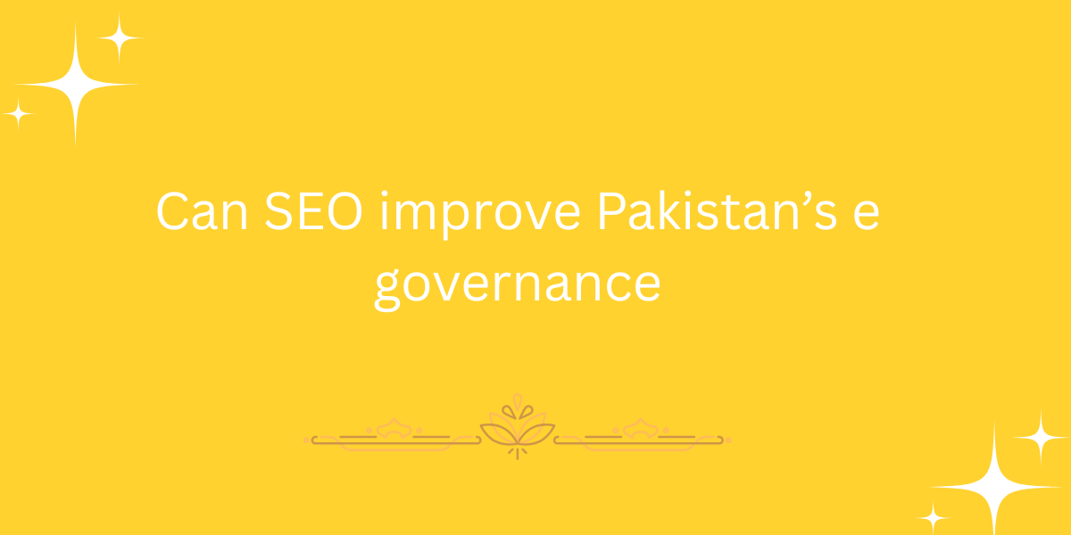 Can SEO improve Pakistan’s e governance