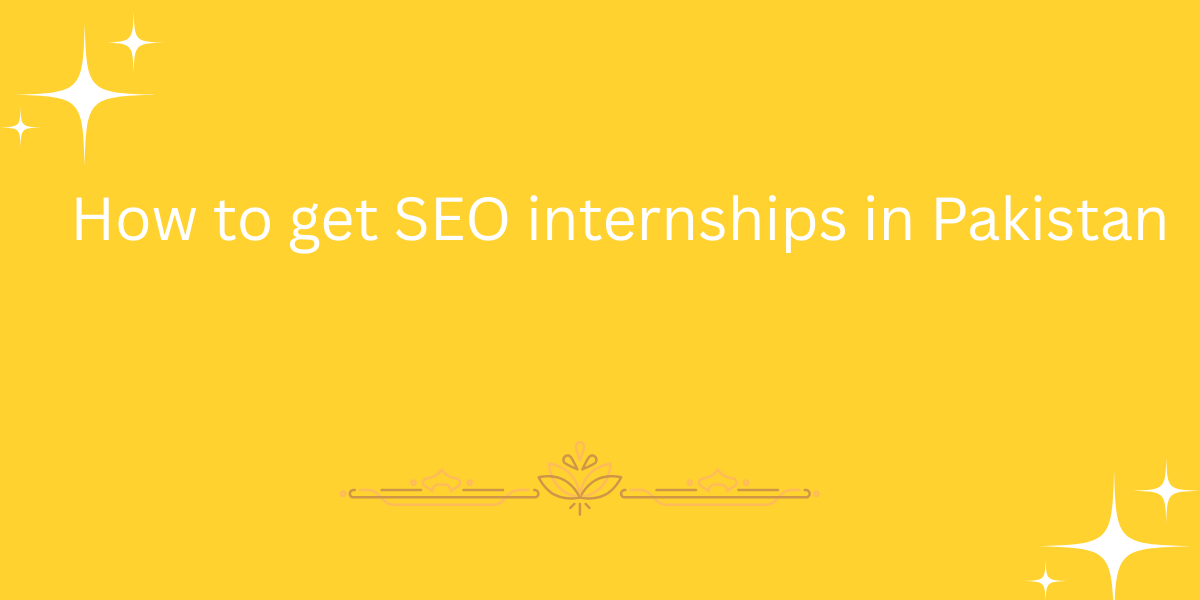 How to get SEO internships in Pakistan