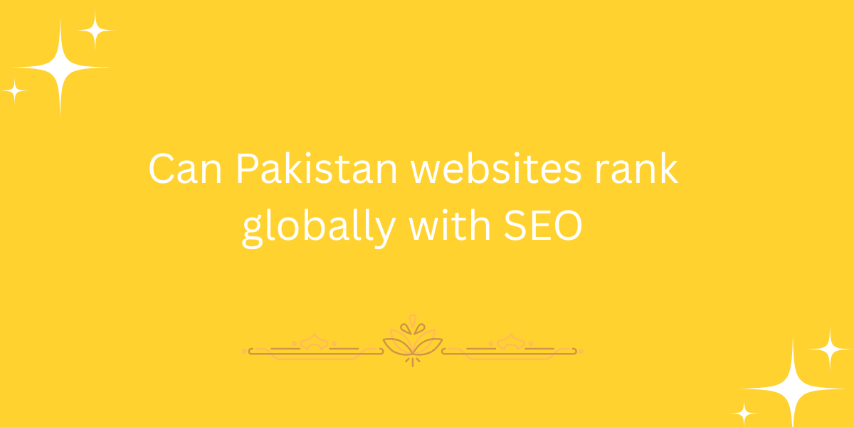 Can Pakistan websites rank globally with SEO