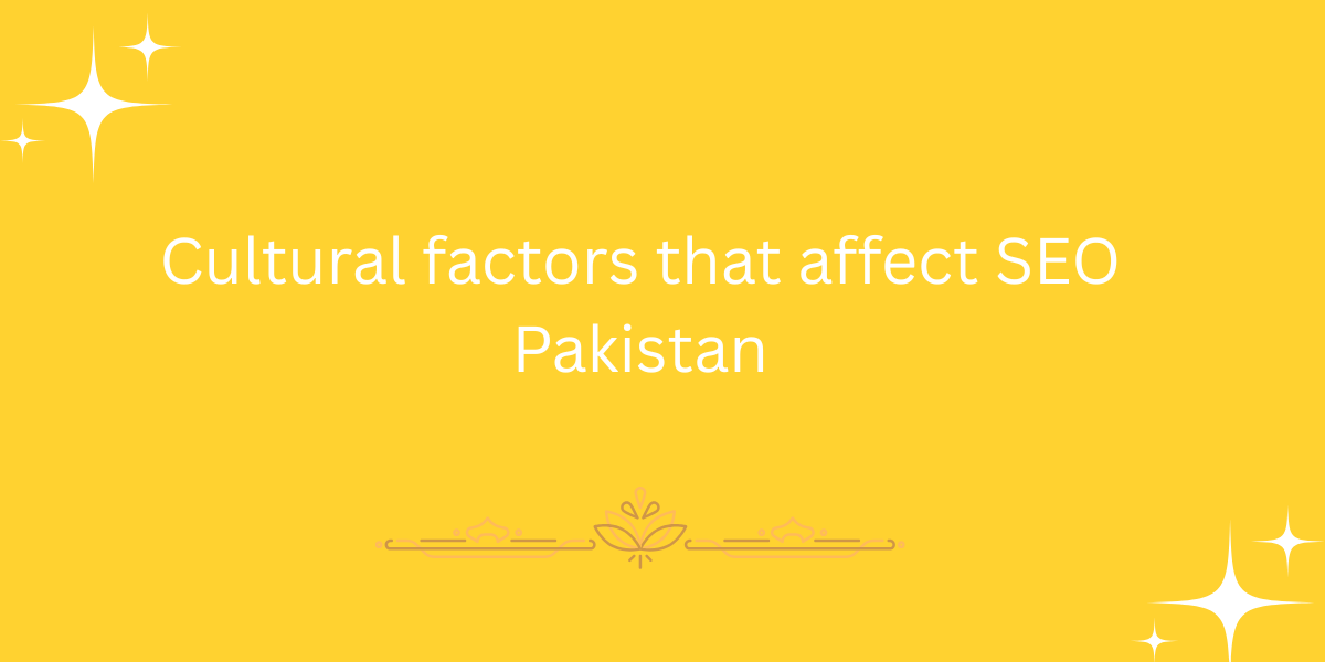 Cultural factors that affect SEO Pakistan