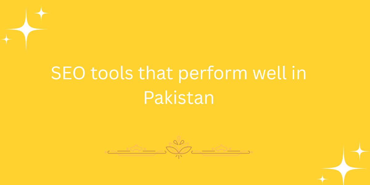 SEO tools that perform well in Pakistan