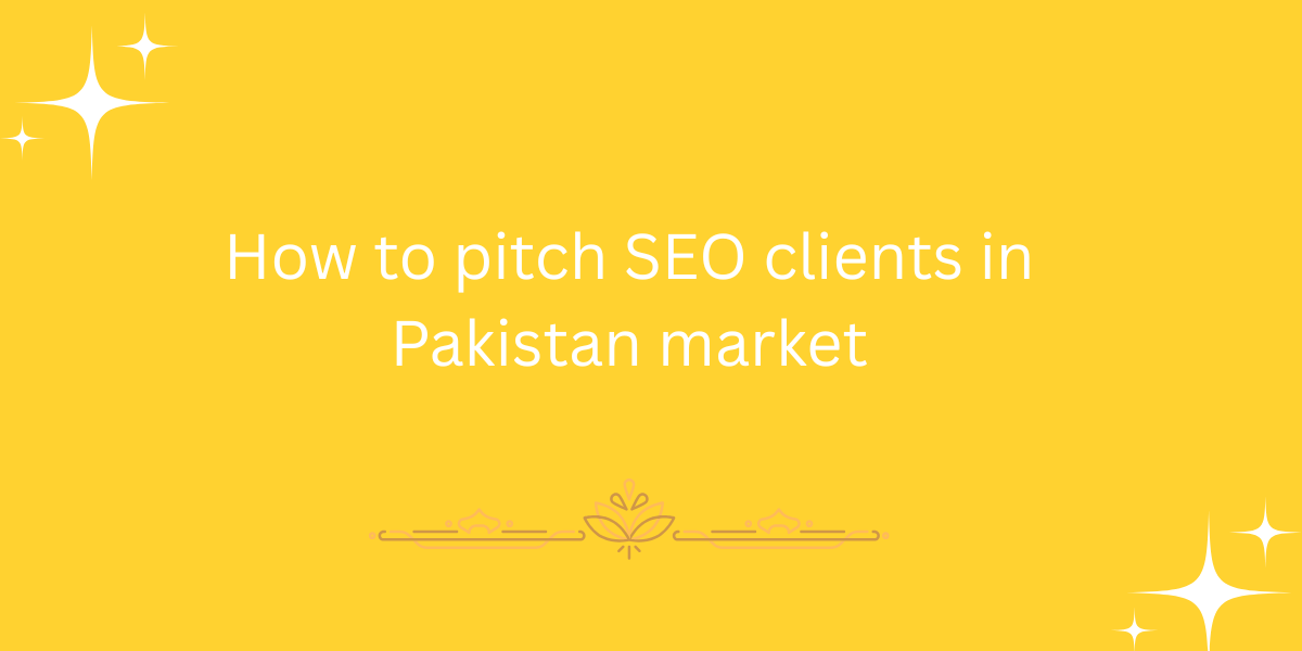 How to pitch SEO clients in Pakistan market
