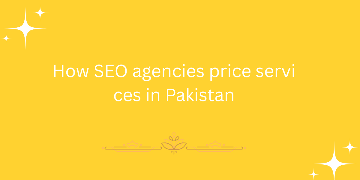How SEO agencies price services in Pakistan