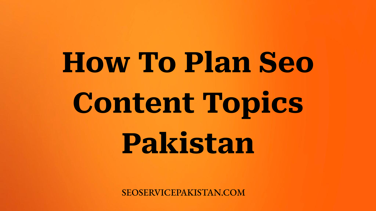 How To Plan Seo Content Topics Pakistan