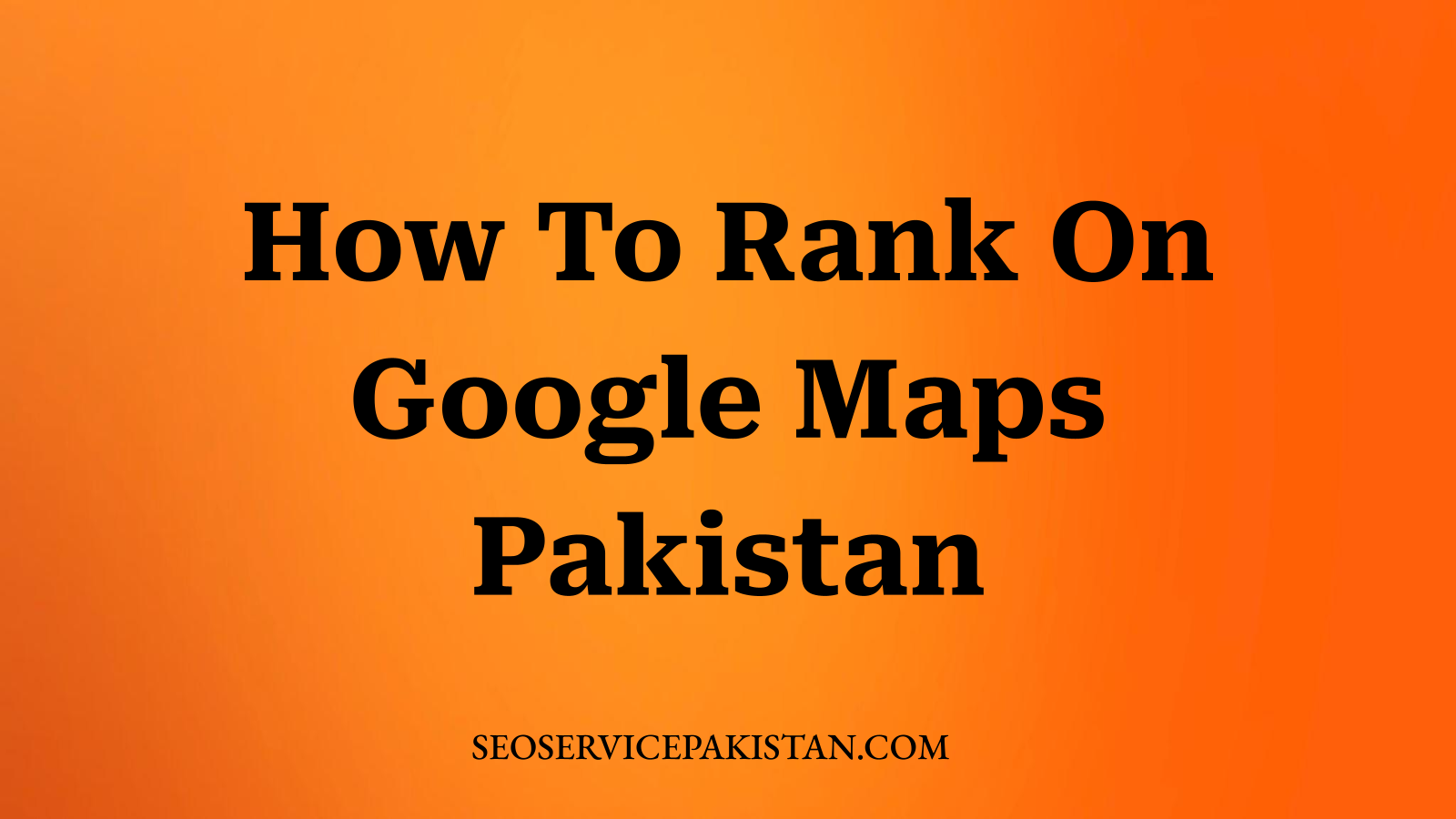 How To Rank On Google Maps Pakistan