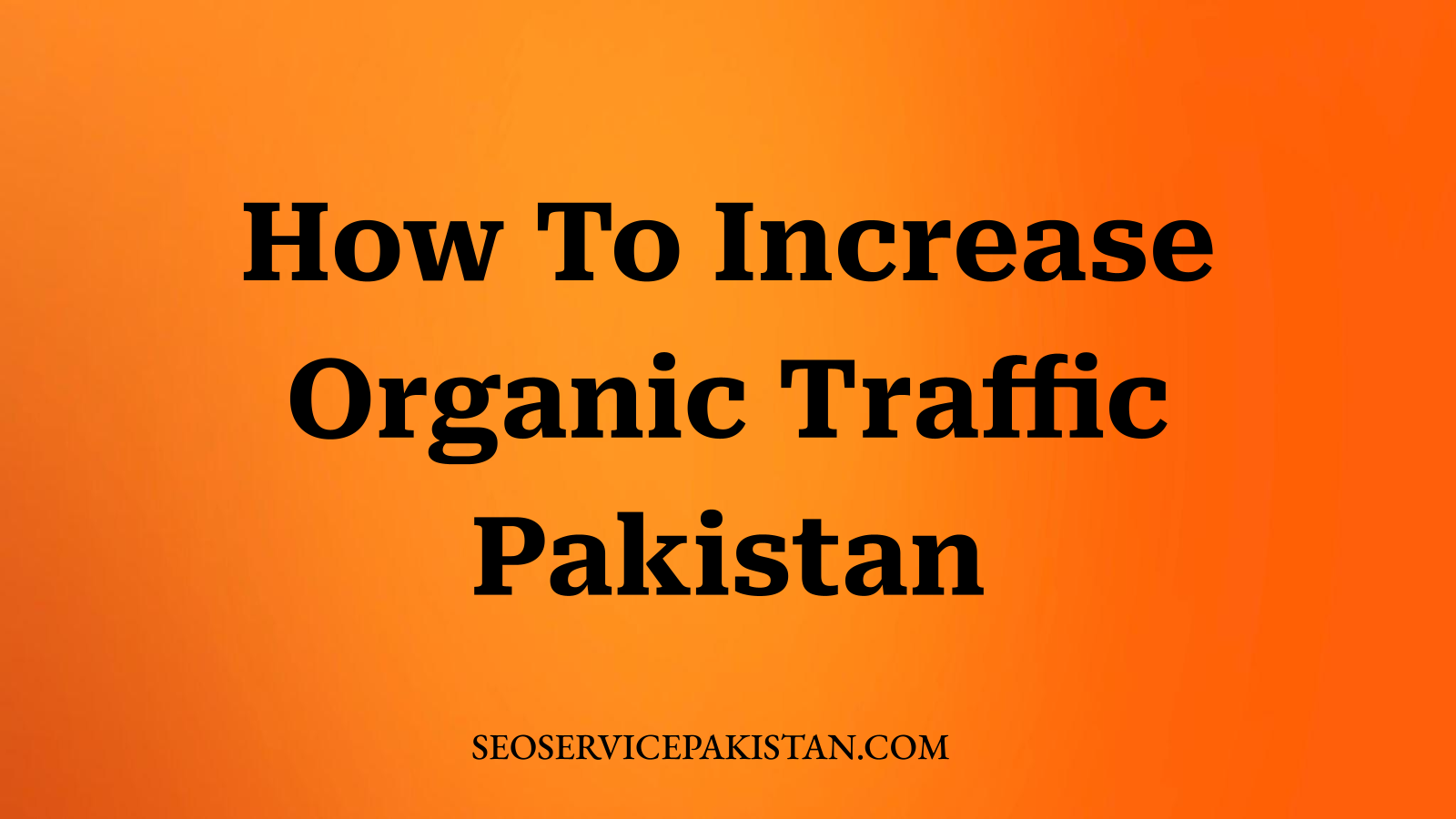 How To Increase Organic Traffic Pakistan