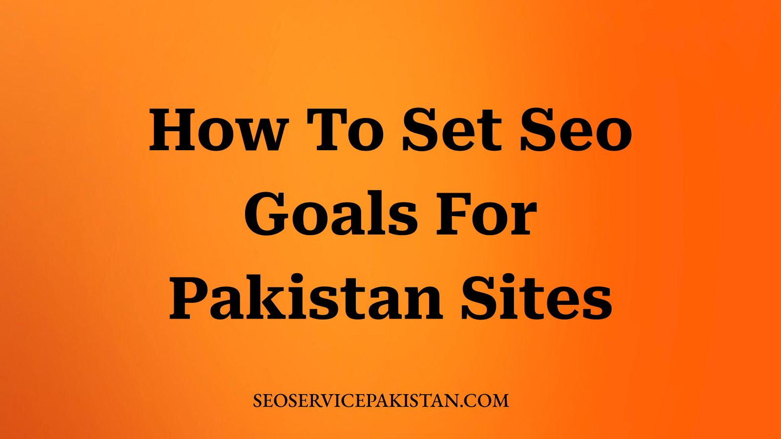 How To Set Seo Goals For Pakistan Sites
